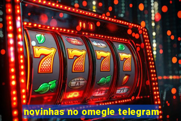 novinhas no omegle telegram